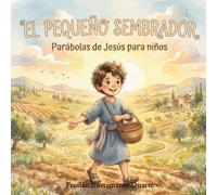 El Pequeño Sembrador: Las hermosas enseñanzas de Jesús adaptadas para niños pequeños en un formato tierno y educativo.