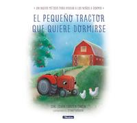El pequeño tractor que quiere dormirse: Un nuevo método para ayudar a los niños a dormir (Emociones, valores y hábitos)