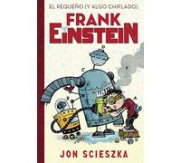 El pequeño (y algo chiflado) Frank Einstein (Serie Frank Einstein 1)
