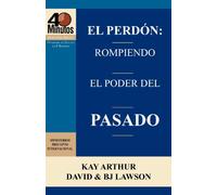 El Perdón: Rompiendo el Poder del Pasado / Forgiveness: Breaking the Power of the Past (40 Minute Bible Studies)