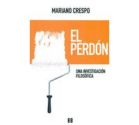 El Perdon. Una Investigacion Filosofica (NUEVO ENSAYO)