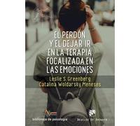 El perdón y el dejar ir en la terapia focalizada en las emociones.: 265 (Biblioteca de Psicología)
