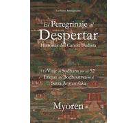 El Peregrinaje al Despertar: Historias del Canon Budista - El Viaje de Sudhana por las 52 Etapas del Bodhisattva en el Sutra Avatamsaka