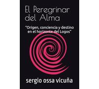 El Peregrinar del Alma: “Origen, conciencia y destino en el horizonte del Logos” (NUEVA TEOLOGÍA CRISTIANA)