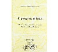 El peregrino indiano. Edición, introducción y notas de María José Rodilla León.
