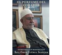 El perfume del corazón: Entrevista a un maestro sufí Ömer Tuğrul İnançer
