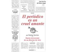 EL PERIÓDICO ES UN CRUEL AMANTE: Diario irreverente de un director de Arte.