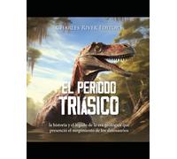 El período Triásico: la historia y el legado de la era geológica que presenció el surgimiento de los dinosaurios