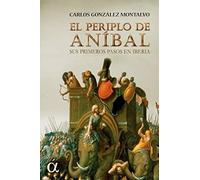 El periplo de Aníbal: Sus primeros pasos en Iberia (ENSAYO)