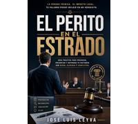El Perito en el Estrado: Guía práctica para preparar, presentar y defender tu dictamen con rigor, claridad y convicción (Principios del Sistema Procesal Penal Acusatorio)