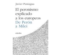 El peronismo explicado a los europeos: De Perón a Milei (Historia. Serie menor)