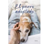 El Perro Adoptado: Cómo Conseguir Hacerle Feliz.
