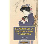 El perro en la cultura china y japonesa (SERIE DE CULTURA ASIÁTICA)