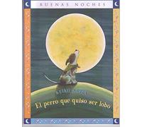 El Perro Que Quiso Ser Lobo = The Dog Who Cried Wolf (Good Night)