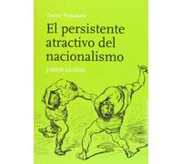 El Persistente Atractivo Del Nacionalismo Y Otros Escritos