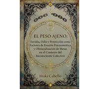EL PERSO AJENO: ENVIDIA, ODIO Y PROYECCION COMO FACTORES DE EROSION PSICOSOMATICA Y OBSTACULIZACION DE METAS EN EL CONTEXTO DEL INCONSCIENTE COLECTIVO: 7 (Hazlo Fácil Pnl, Psicología del Cambio .)