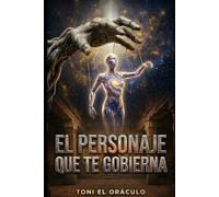 El Personaje que te Gobierna: Los 12 arquetipos que determinan cómo amas, trabajas y te relacionas - y cómo trascenderlos