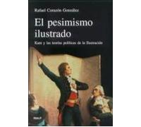 El Pesimismo Ilustrado: Kant Y Las Teorias Politicas De La Ilustr Acio