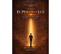El Peso de la Luz: Una travesía por el arte de permanecer íntegro (Más Allá del Velo)