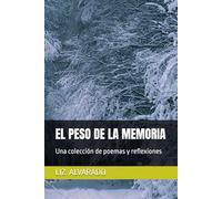 EL PESO DE LA MEMORIA: Una colección de poemas y reflexiones