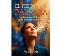 EL PESO DE LA PALABRA®: Fundamentos bíblicos de decir, decretar y proclamar
