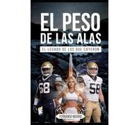 EL PESO DE LAS ALAS: !El Legado de los que Cayeron¡
