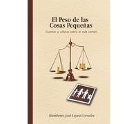 El peso de las cosas pequeñas.: Cuentos y viñetas sobre la vida común.