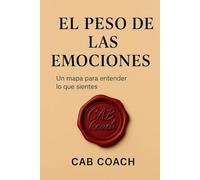 EL PESO DE LAS EMOCIONES: Un mapa para entender lo que sientes