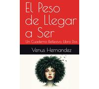 El Peso de Llegar a Ser: Un Cuaderno Reflexivo, Libro Dos