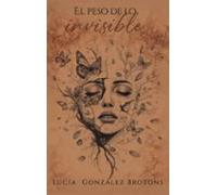 El Peso De Lo Invisible