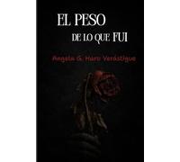 EL PESO DE LO QUE FUI