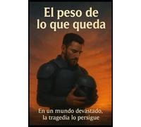 El peso de los que queda: La misión era simple. Sobrevivir, no tanto