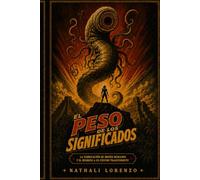 El Peso De Los Significados: La fabricación de dioses humanos, la fragilidad de la esperanza y el regreso a un centro trascendente
