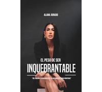 El Peso De Ser Inquebrantable.: "Del Dolor Al Renacimiento : La Historia De Todas Nosotras"