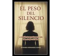 EL PESO DEL SILENCIO: La rebelión de una mujer que lo tenía todo, excepto así misma