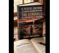 EL PESO DEL UNIFORME / THE STRUGGLE: LA LUCHA DE UN NIÑO SIN PATRIA / OF A CHILD WITHOUT A HOMELAND