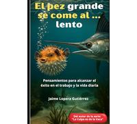 El pez grande se come al lento: Reflexiones sobre valores y estrategias de cambio organizacional para el éxito profesional.