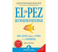 El pez que no quiso evolucionar: Relatos Sobre la Vida y la Empresa (Narrativa empresarial)