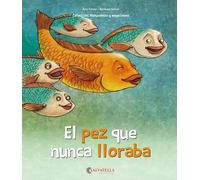 El pez que nunca lloraba: La alegría, la tristeza, la rabia y el miedo: 2 (Naturaleza y emociones)