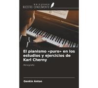 El pianismo 'puro' en los estudios y ejercicios de Karl Cherny: Monografía