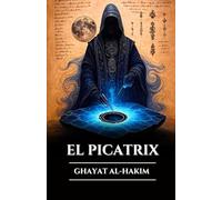 EL PICATRIX GHAYAT AL-HAKIM: Grimorio perdido de magia astral, alquimia y sabiduría esotérica, secretos de astrología hermética y las leyes del universo (Spanish Edition) (Serie Misterios Antiguos)