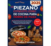 EL PIEZANO COMPLETO LIBRO DE COCINA PARA HORNO DE PIZZA2025: Recetas de pizza al horno de leña fáciles y rápidas para familias, días ocupados y amantes de las noches de pizza.