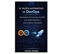 El piloto automático de DevOps: Optimización de los procesos de CI/CD para equipos pequeños y emprendedores individuales