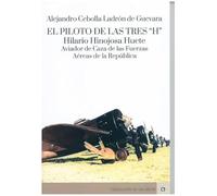 El piloto de las tres "H". Hilario Hinojosa Huete, aviador de caza de las fuerzas aéreas de la República (ES UN DECIR)