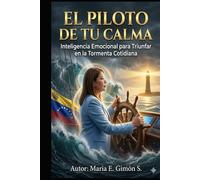 EL PILOTO DE TU CALMA: Inteligencia Emocional para Triunfar en la Tormenta Cotidiana