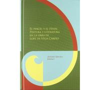 El pincel y el Fénix: pintura y literatura en la obra de Lope de Vega y Carpio (Biblioteca áurea hispánica)