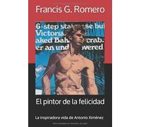 El pintor de la felicidad: La inspiradora vida de Antonio Ximénez