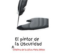 El pintor de la oscuridad | Cristina De La Oliva Mera Pérez