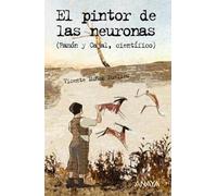 El pintor de las neuronas: Ramón y Cajal, científico (LITERATURA JUVENIL - Leer y Pensar)