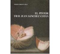 El pintor Fray Juan Sánchez Cotán (Monográfica Humanidades/ Arte y Arqueología)